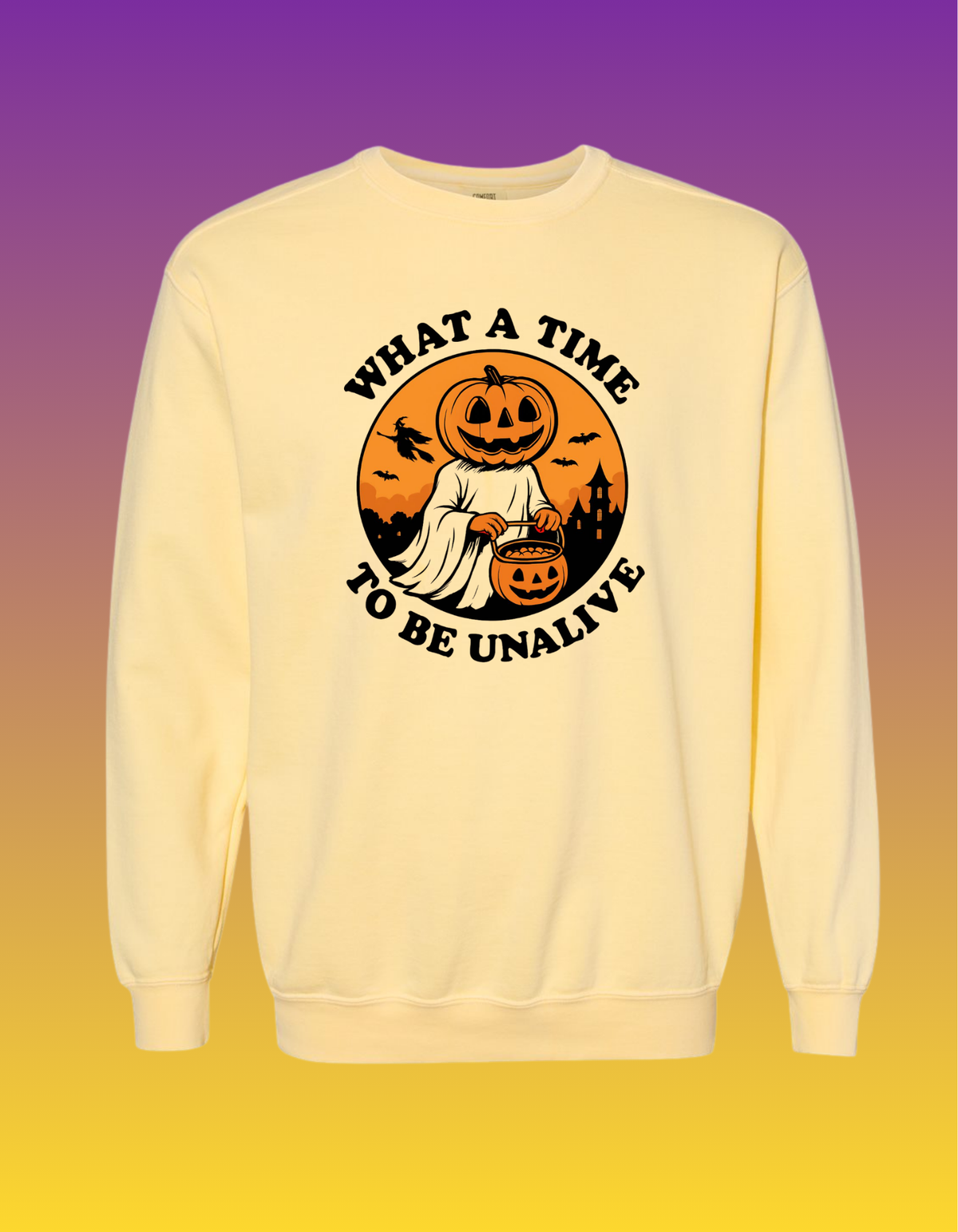 What a Time to Be Alive Comfort Colors Sweatshirt